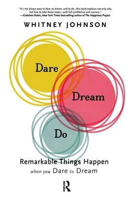 Dare, Dream, Do: Remarkable Things Happen When You Dare to Dream by Whitney L. Johnson