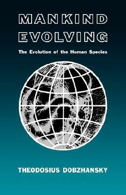 Mankind Evolving: The Evolution of the Human Species by Theodosius Dobzhansky
