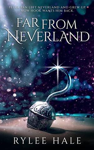 Far from Neverland by Rylee Hale