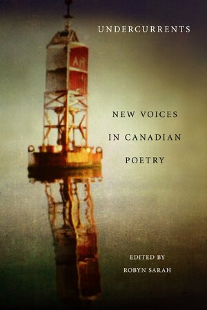 Undercurrents: New Voices in Canadian Poetry by Robyn Sarah