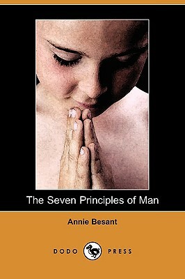 The Seven Principles of Man (Dodo Press) by Annie Wood Besant