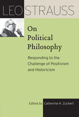 Leo Strauss on Political Philosophy: Responding to the Challenge of Positivism and Historicism by Leo Strauss