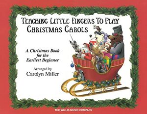 Christmas Carols: Teaching Little Fingers to Play/Early Elementary Level by Carolyn Miller
