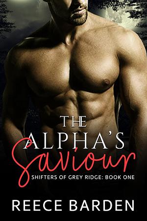 The Alpha's Saviour: A Paranormal Werewolf Romance by Reece Barden