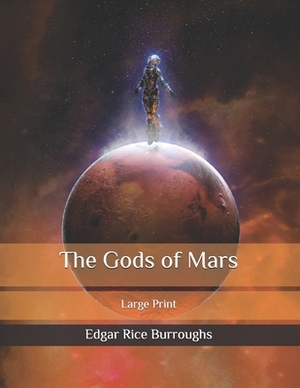 The Gods of Mars: Large Print by Edgar Rice Burroughs