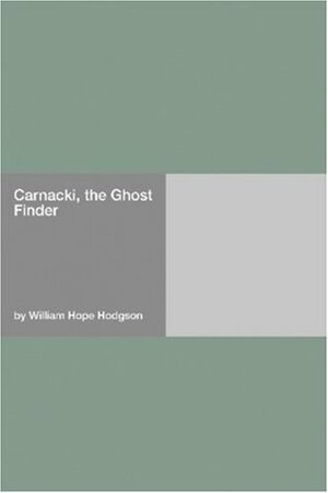 Carnacki: The Ghost Finder by William Hope Hodgson