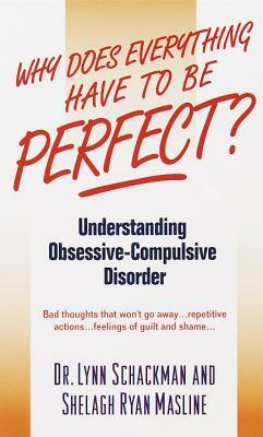 Why Does Everything Have to Be Perfect?: Understanding Obsessive-Compulsive Disorder by Lynn Shackman, Shelagh Masline