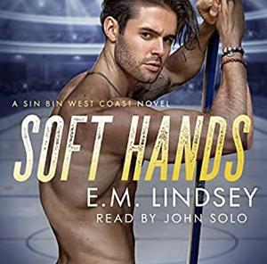 Soft Hands by E.M. Lindsey