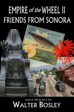 Empire of the Wheel II: Friends From Sonora by Walter Bosley