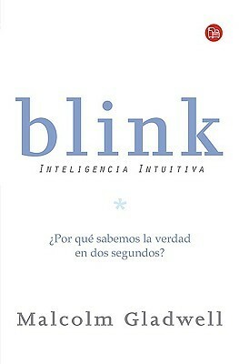 Blink: Inteligencia intuitiva by Malcolm Gladwell