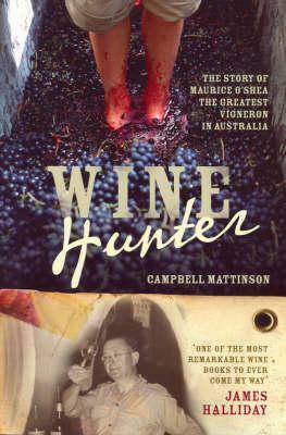 Wine Hunter: The Man Who Changed Australian Wine by Campbell Mattinson