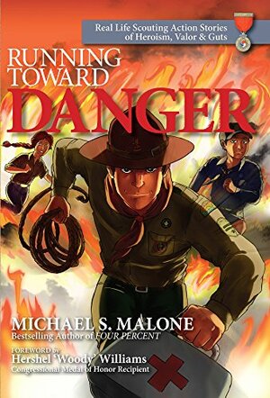 Running Toward Danger: Real Life Scouting Action Stories of Heroism, Valor & Guts by Hershel 'Woody' Williams, Michael S. Malone