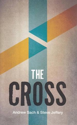 The Cross by Andrew Sach, Steve Jeffery