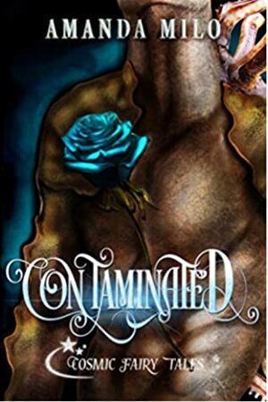 Contaminated: Cosmic Fairy Tales by Amanda Milo