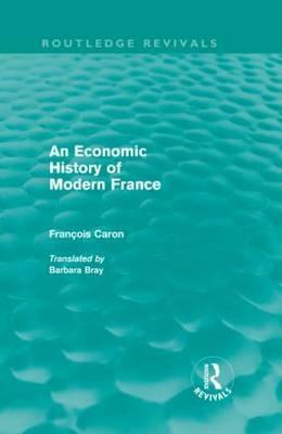 An Economic History of Modern France by François Caron