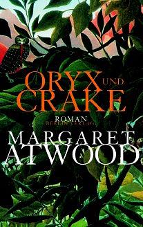 Oryx und Crake: Roman by Margaret Atwood