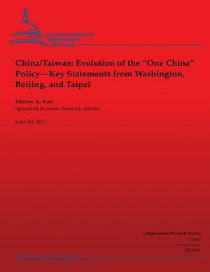 China/Taiwan: Evolution of the "One China" Policy--Key Statements from Washington, Beijing and Taipei by Shirley Ann Kan