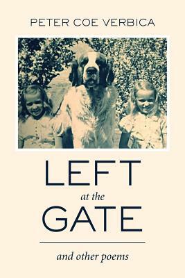 Left at the Gate: and Other Poems by Peter Coe Verbica