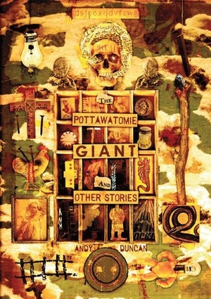 The Pottawatomie Giant and Other Stories by Andy Duncan