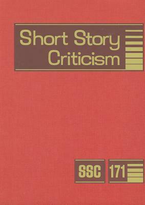 Short Story Criticism, Volume 171: Criticism of the Works of Short Fiction Writers by 