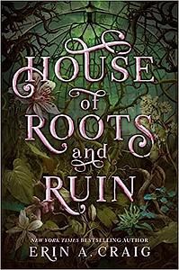 House of Roots and Ruin by Erin A. Craig