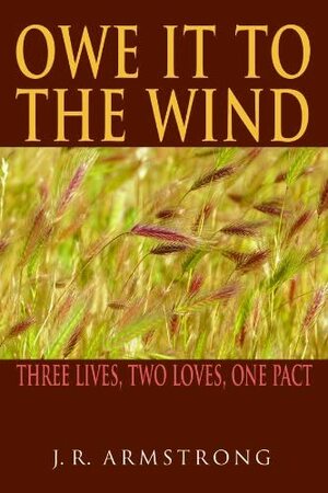 Owe It to the Wind by J.R. Armstrong