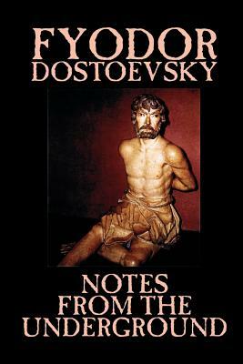 Notes from the Underground by Fyodor Mikhailovich Dostoevsky, Fiction, Classics, Literary by Fyodor Dostoevsky, Fyodor Dostoevsky