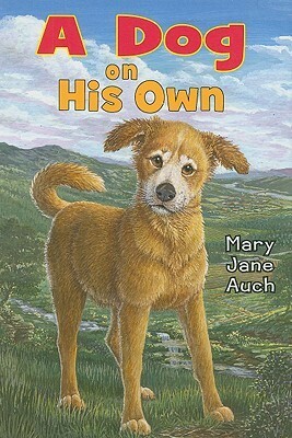 A Dog on His Own by Mary Jane Auch