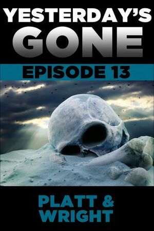 Yesterday's Gone: Episode 13 by Sean Platt, David W. Wright