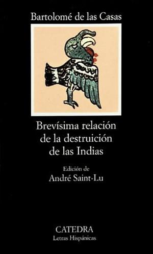 Brevisima Relacion de La Destruccion de Las Indias / A Short Account of the Destruction of the Indies by Bartolomé de las Casas