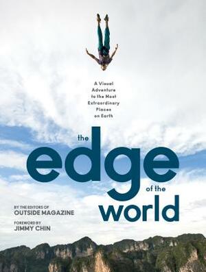 The Edge of the World: A Visual Adventure to the Most Extraordinary Places on Earth by The Editors of Outside Magazine