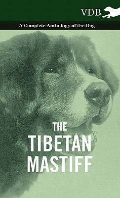 The Tibetan Mastiff - A Complete Anthology of the Dog by Various