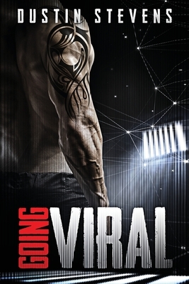 Going Viral: A Thriller by Dustin Stevens