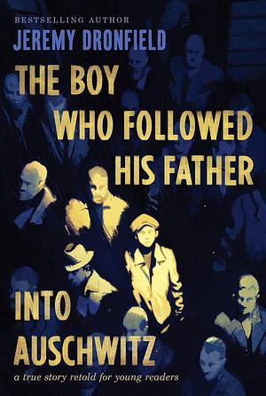The Boy Who Followed His Father into Auschwitz by John Sackville, Jeremy Dronfield