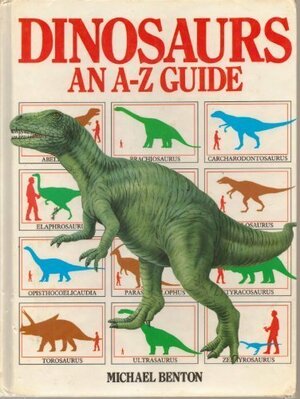 Dinosaurs: An A-Z Guide by Michael J. Benton