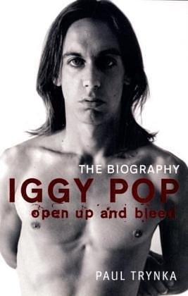 Iggy Pop - Open Up and Bleed by Paul Trynka, Paul Trynka