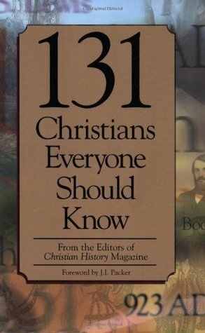 131 Christians Everyone Should Know by Ted Olsen, Mark Galli