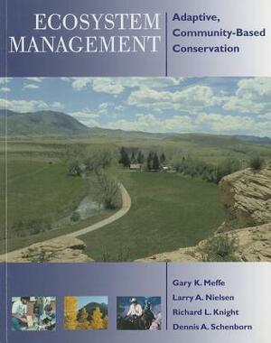 Ecosystem Management: Adaptive, Community-Based Conservation by Gary Meffe, Richard L. Knight, Larry Nielsen