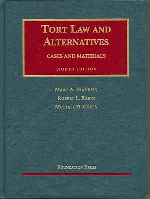 Tort Law And Alternatives: Cases And Materials, Eight Edition by Michael D. Green, Robert L. Rabin, Marc A. Franklin, Marc A. Franklin