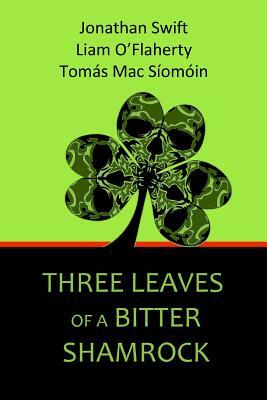 Three Leaves of a Bitter Shamrock by Tomás Mac Síomóin, Jonathan Swift, Liam O'Flaherty