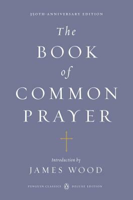 The Book of Common Prayer: (penguin Classics Deluxe Edition) by 