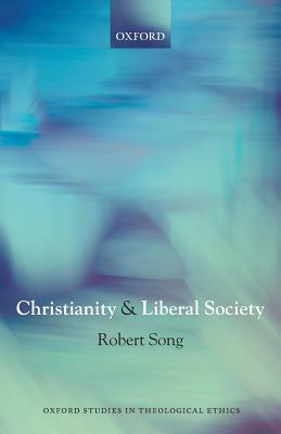 Christianity and Liberal Society by Robert Song