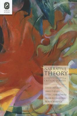 Narrative Theory: Core Concepts and Critical Debates by James Phelan, David Herman, Peter J. Rabinowitz