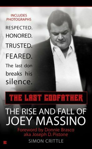 The Last Godfather: The Rise and Fall of Joey Massino by Simon Crittle, Joseph D. Pistone
