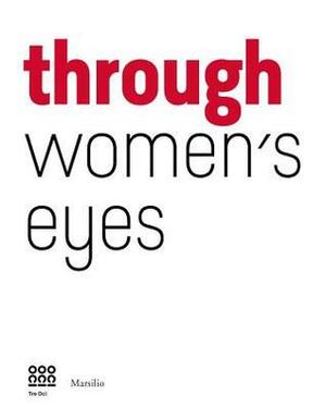 Through Women's Eyes: From Diane Arbus to Letizia Battaglia. Passion and Courage by Francesca Alfano Miglietti