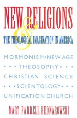 New Religions and the Theological Imagination in America by Mary Farrell Bednarowski