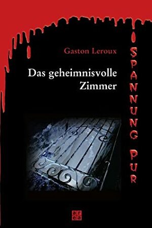 Das Geheimnisvolle Zimmer by Gaston Leroux