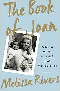 The Book of Joan: Tales of Mirth, Mischief, and Manipulation by Melissa Rivers