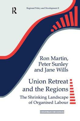 Union Retreat and the Regions by Jane Wills, Ron Martin, Peter Sunley