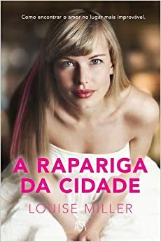 A Rapariga da Cidade by Louise Miller